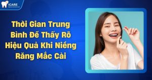 thoi-gian-trung-binh-de-thay-ro-hieu-qua-khi-nieng-rang-mac-cai